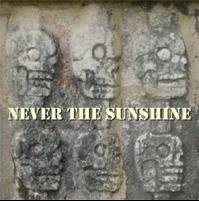 Never The Sunshine : Never The Sunshine